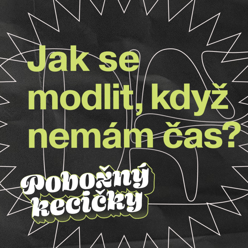 Obrázek epizody 05 | Jak se modlit, když nemám čas?