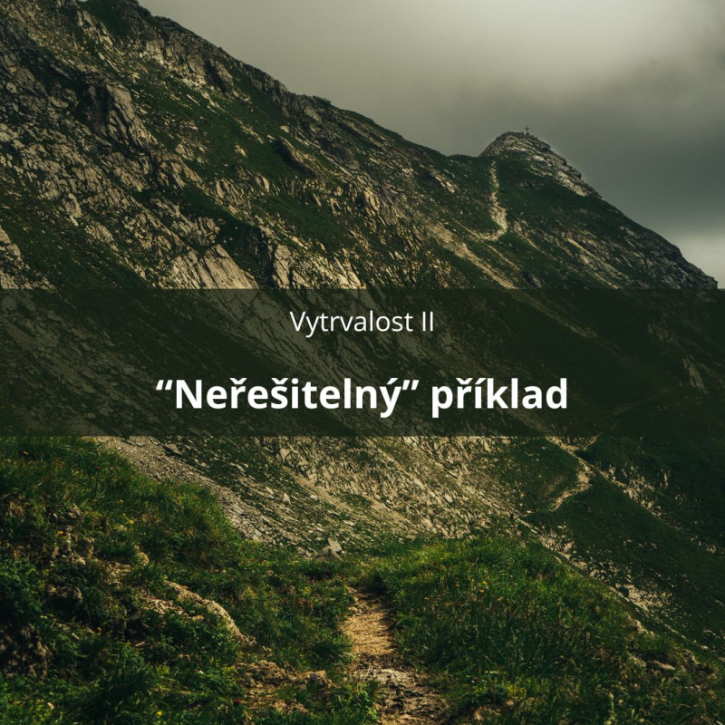 Obrázek epizody 60 – Vytrvalost II – „Neřešitelný“ příklad