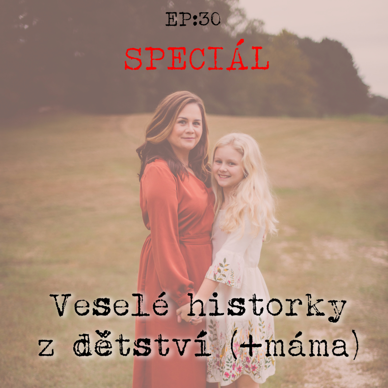 Obrázek epizody EP30: SPECIÁL: veselé historky z dětství (+ máma)
