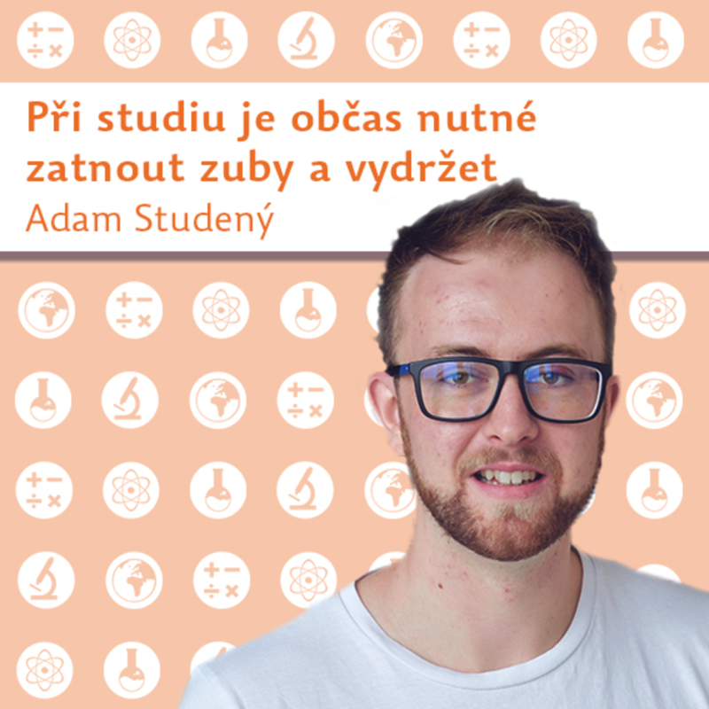 Obrázek epizody Adam Studený: Při studiu je občas nutné zatnout zuby a vydržet