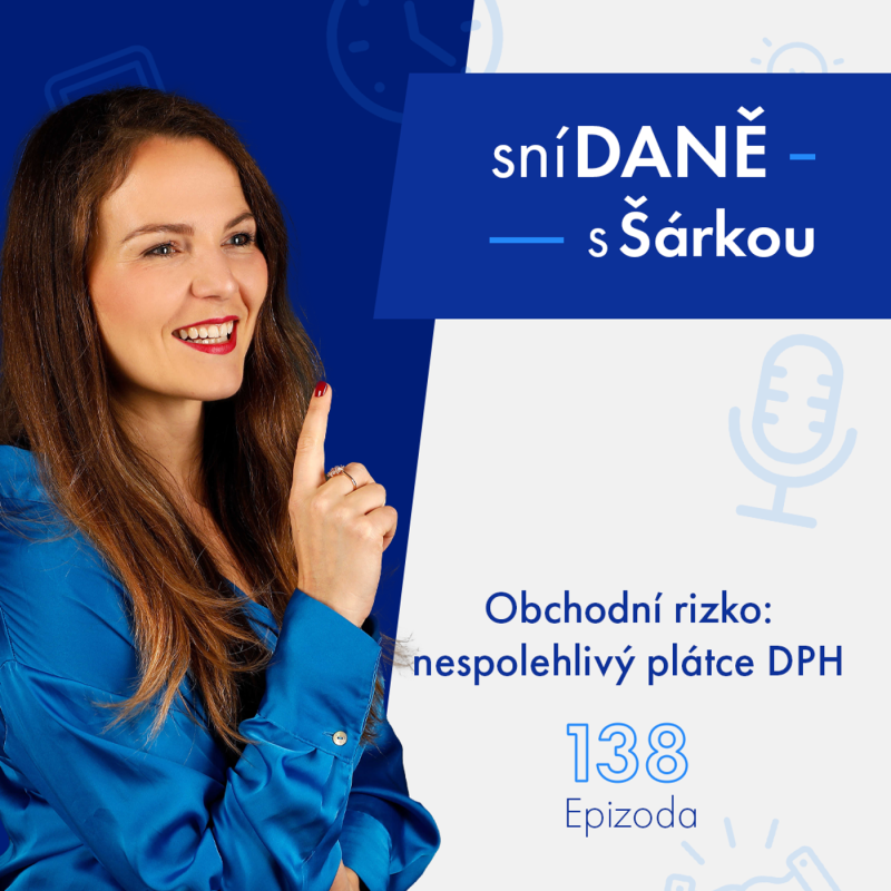 Obrázek epizody 138: Riziko pro vaši firmu: nespolehlivý plátce DPH | Podcast SníDANĚ s Šárkou