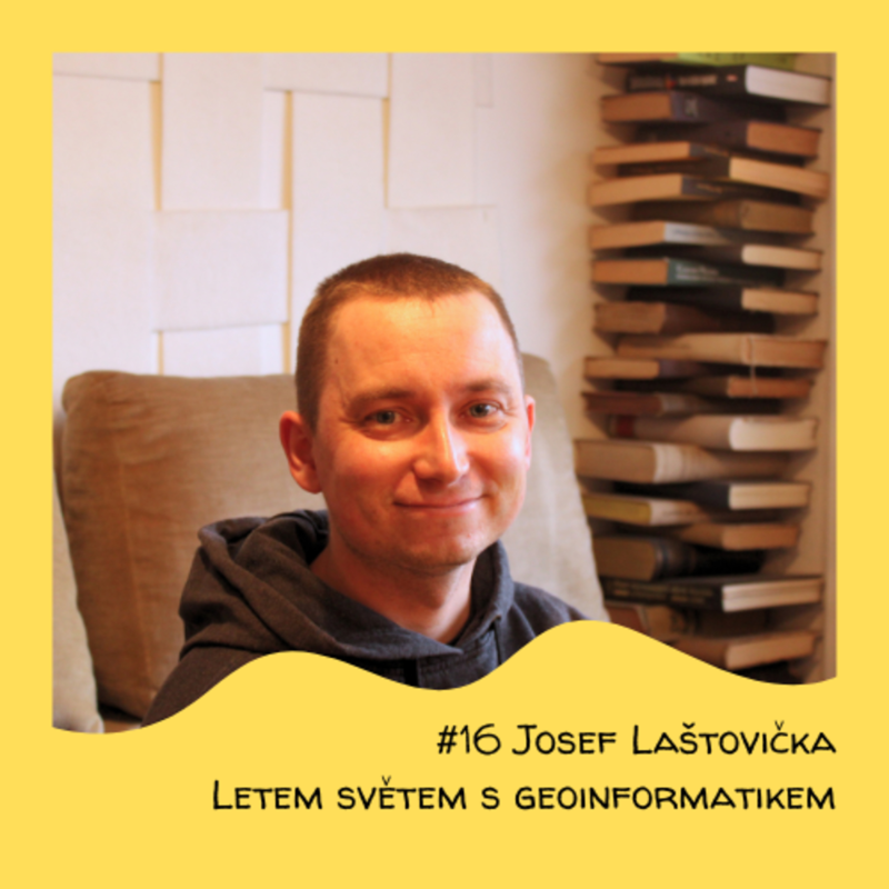 Obrázek epizody #16 Josef Laštovička - Letem světem s geoinformatikem