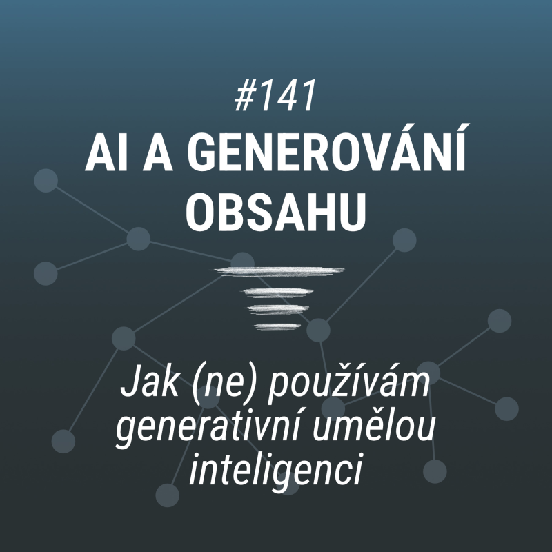 Obrázek epizody AI, generování obsahu a moje tvorba | # 141