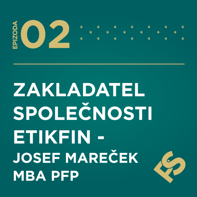 Obrázek epizody 2 - Zakladatel společnosti ETIKFIN - Josef Mareček, MBA, PFP