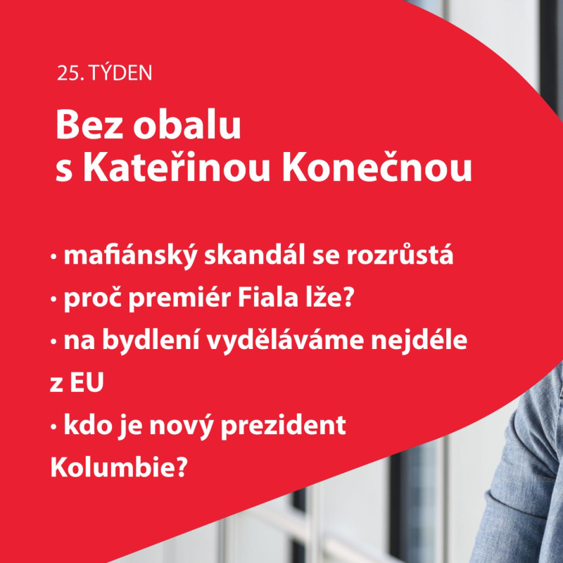 Obrázek epizody 25. týden Bez obalu s K. Konečnou/ mafiánský skandál se rozrůstá; proč premiér Fiala lže?; na bydlení vyděláváme nejdéle z EU; kdo je nový prezident Kolumbie?