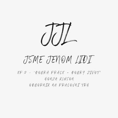 Obrázek epizody EP.2 - "Dobrá práce = dobrý život" - Honza Klusoň