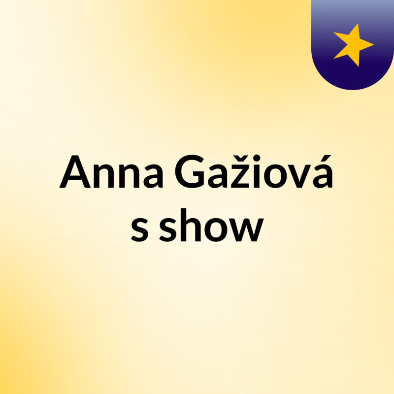 Obrázek epizody Episode 6 - Anna Gažiová's show