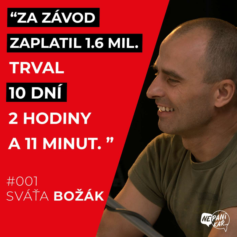 Obrázek epizody 001_Svaťa Božák "ZA ZÁVOD ZAPLATIL 1.6MIL. TRVAL 10 DNÍ, 2 HODINY A 11 MINUT"