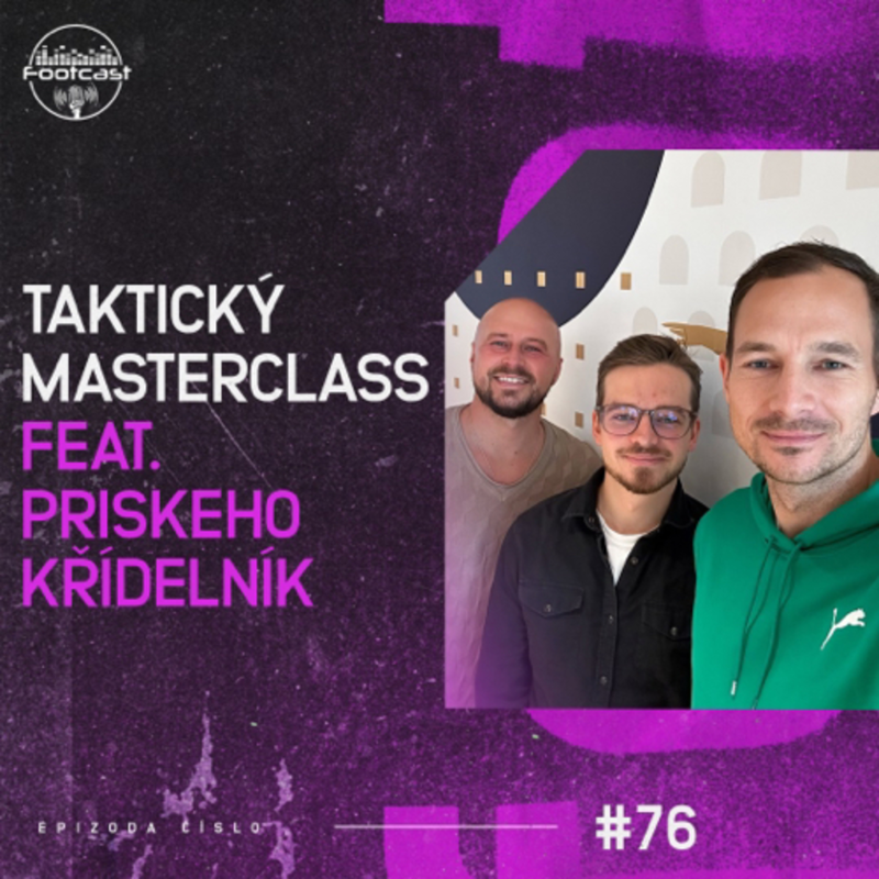 Obrázek epizody FOOTCAST #76 | Taktický masterclass ft. Priskeho Křídelník