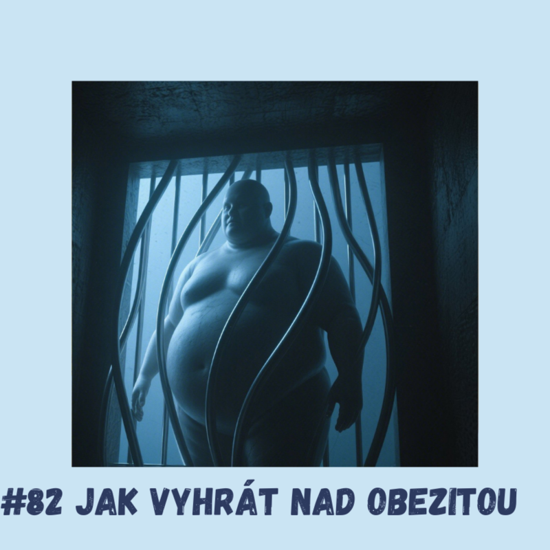 Obrázek epizody #82 JAK VYHRÁT NAD OBEZITOU / obezita, nadváha, jak zhubnout, index BMI, deprese, úzkosti, stres, leptin, grelin, hormon sytosti, pocit hladu, půst, spánek, apnoe