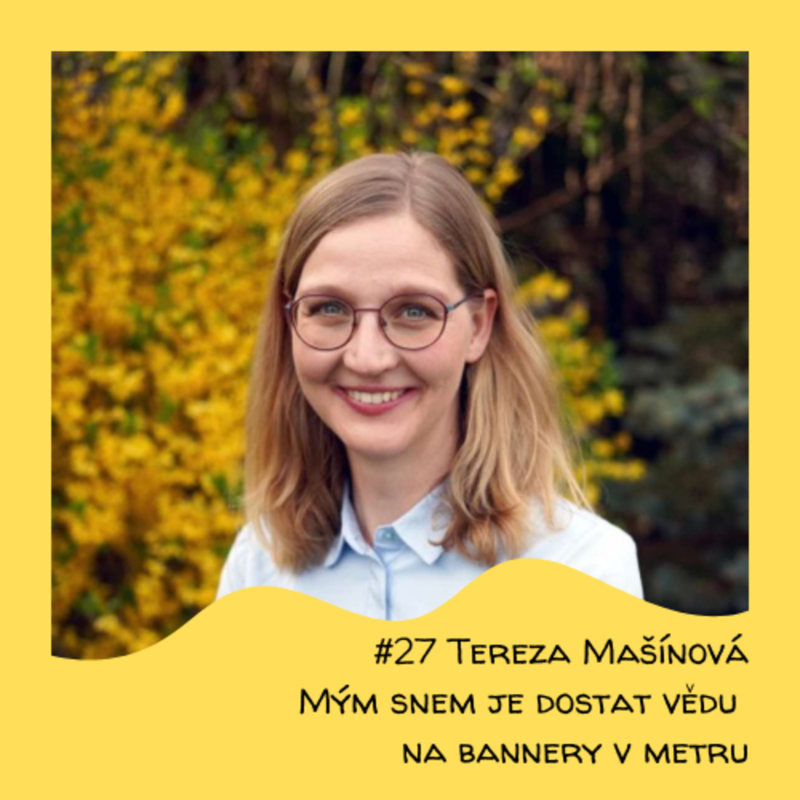 Obrázek epizody #27 Tereza Mašínová - Mým snem je dostat vědu na bannery v metru