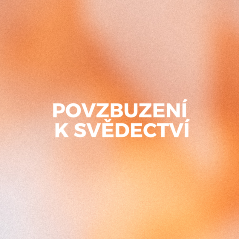 Obrázek epizody POVZBUZENÍ K SVĚDECTVÍ