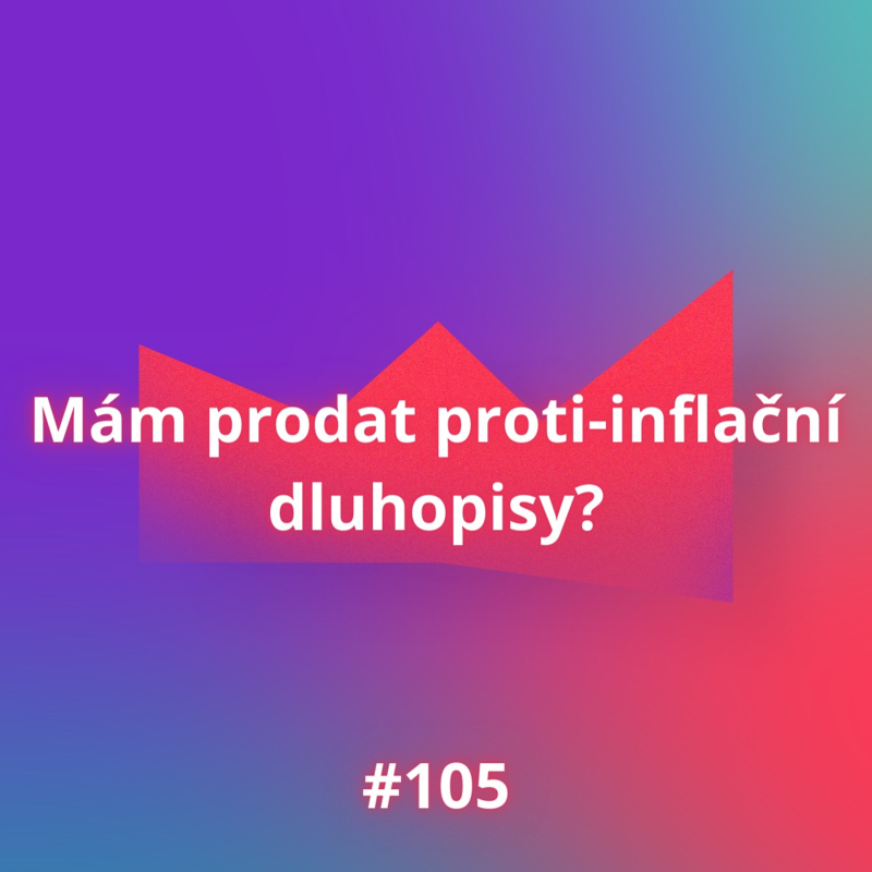 Obrázek epizody #105 Mám prodat proti-inflační dluhopisy?