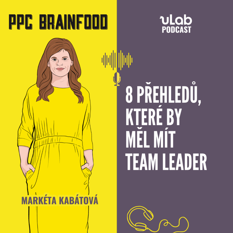 Obrázek epizody PPC Brainfood: 8 přehledů, které by měl mít team leader | uLab podcast