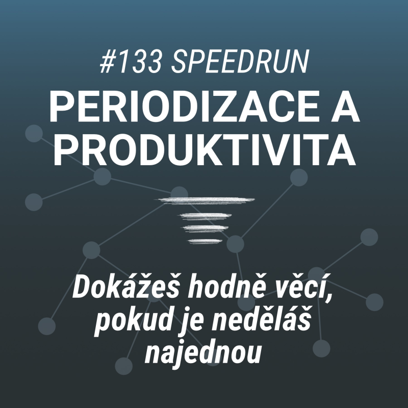 Obrázek epizody Dokážeš hodně věcí, pokud je neděláš najednou. | Periodizace a produktivita #133