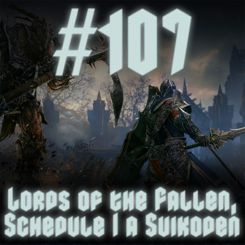Obrázek epizody #107 - Lords of the Fallen, Schedule I a Suikoden