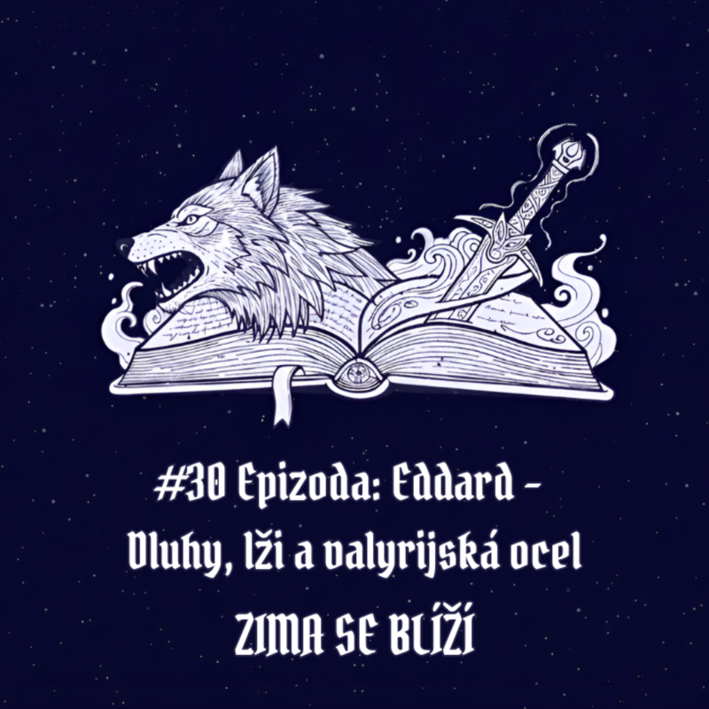 Obrázek epizody #30 Epizoda: Eddard – Dluhy, lži a valyrijská ocel | Zima se blíží