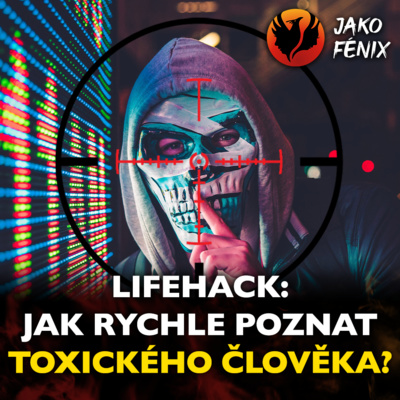 Obrázek epizody Lifehack: Jak rychle poznat toxického člověka?