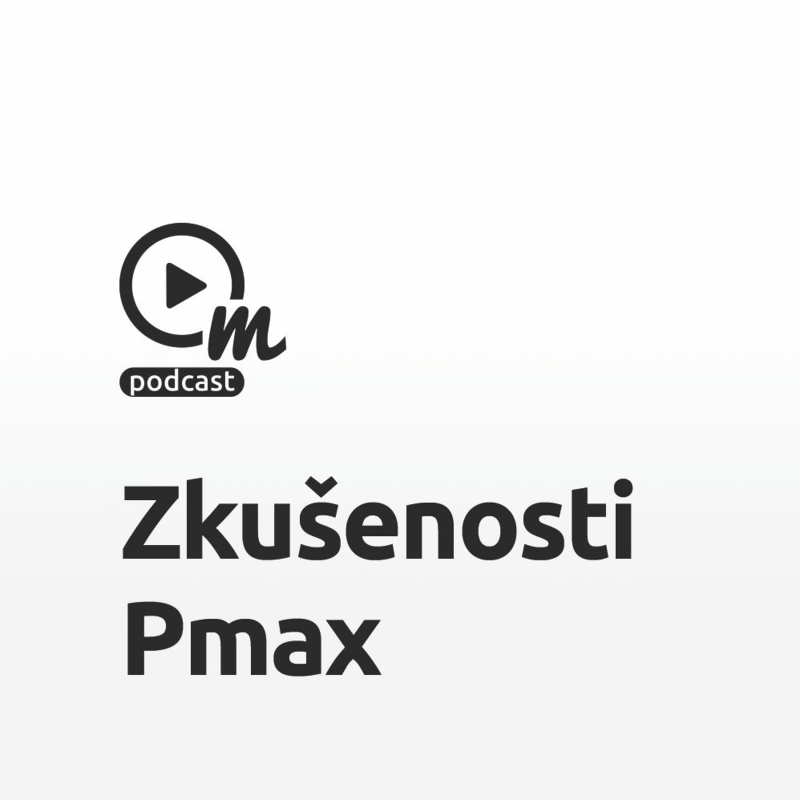 Obrázek epizody Čerstvé zkušenosti s kampaní Performance Max