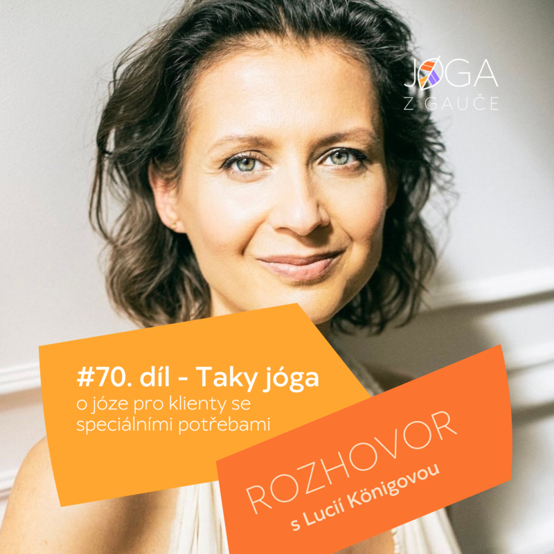 Obrázek epizody #70 Taky jóga - o józe pro klienty se speciálními potřebami, s Lucií Königovou