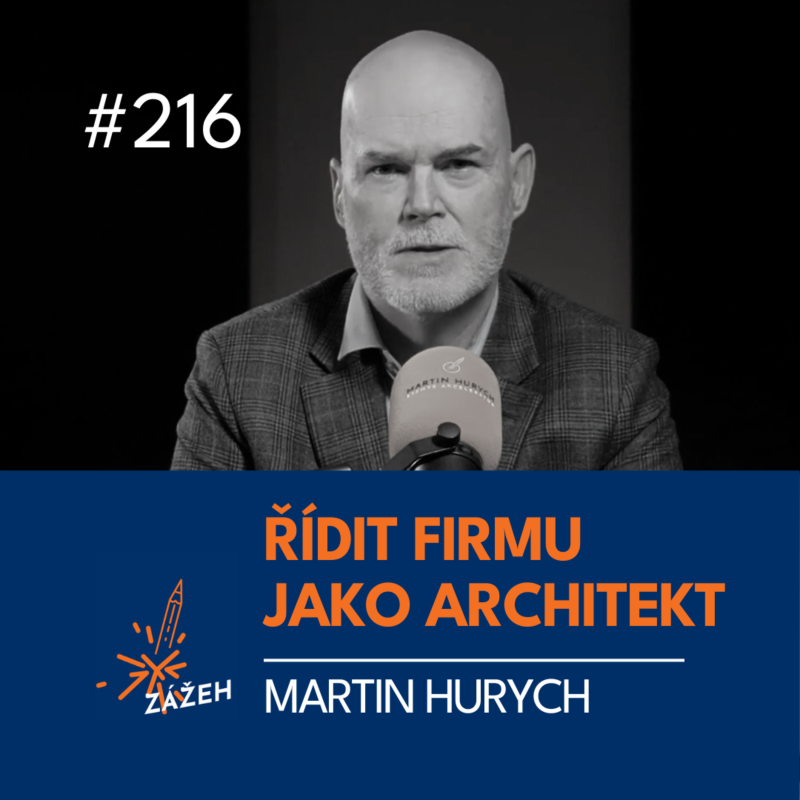 Obrázek epizody 216 | Martin Hurych | Jak přestat hasit požáry a v roce 2026 řídit firmu jako architekt
