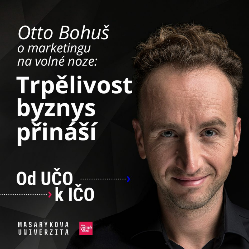 Obrázek epizody Otto Bohuš o marketingu na volné noze: Trpělivost byznys přináší | Od UČO k IČO