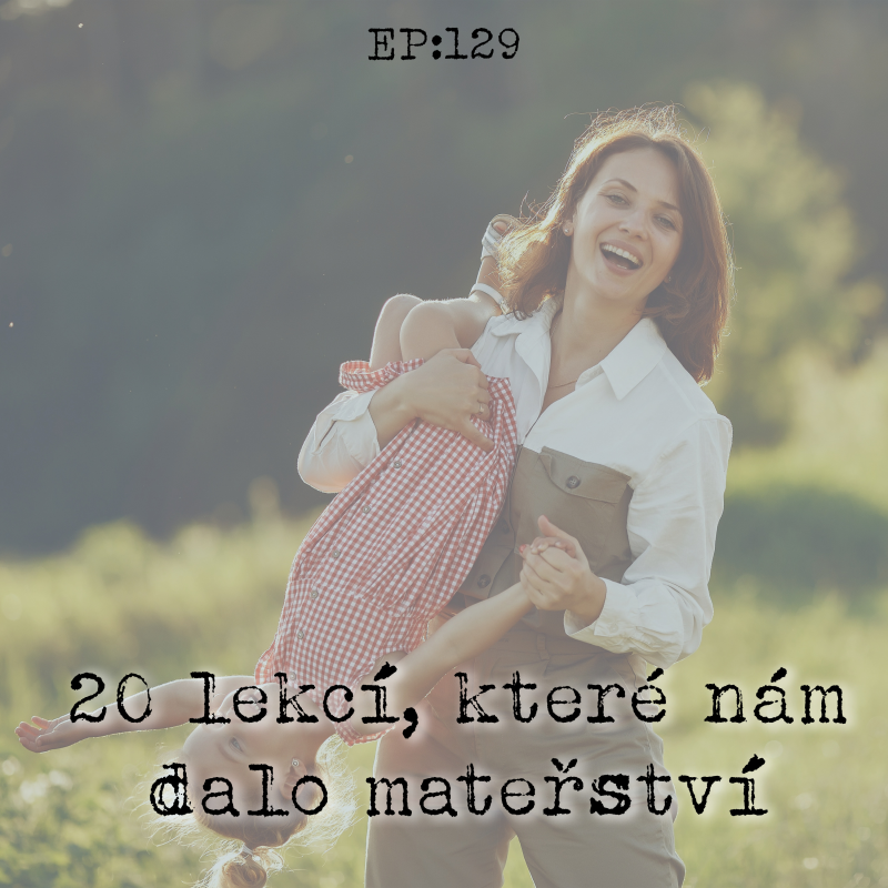 Obrázek epizody EP129: 20 lekcí, které nám dalo mateřství
