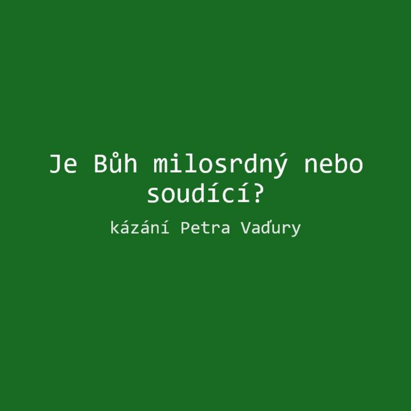 Obrázek epizody Je Bůh milosrdný nebo soudící? - Petr Vaďura