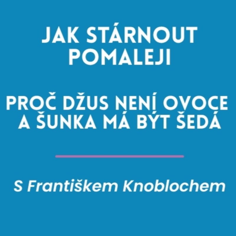 Obrázek epizody Jak stárnout pomaleji: Proč džus není ovoce a šunka má být šedá s Františkem Knoblochem