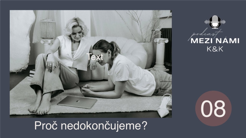 Obrázek epizody Mezi námi K&K (08) - Proč nedokončujeme?