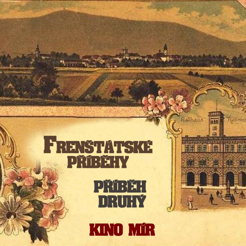Obrázek epizody Frenštácké příběhy - příběh druhý - Kino Mír