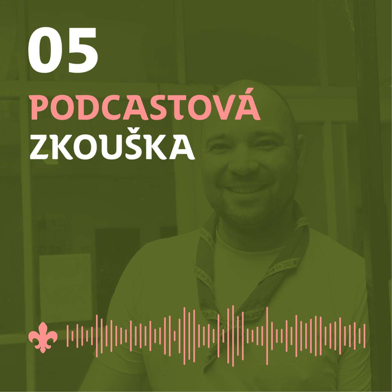 Obrázek epizody 05 Rádci v oddíle a družině s Jurou část 1.|Podcastová zkouška