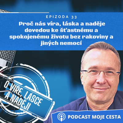 Obrázek epizody Epizoda č.33 - Proč nás víra, láska a naděje dovedou ke šťastnému a spokojenému životu bez rakoviny a jiných nemocí