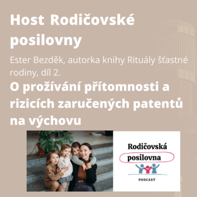 Obrázek epizody 74 - O prožívání přítomnosti a rizicích zaručených patentů na výchovu - Ester Bezděk, díl 2. - Host Rodičovské posilovny