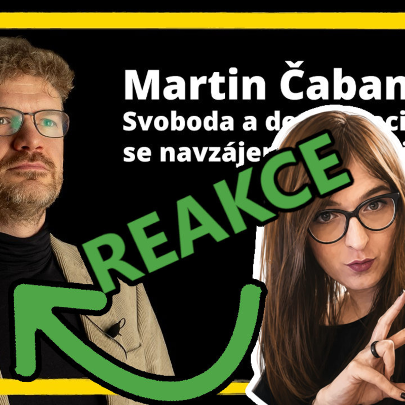 Obrázek epizody REAKCE na přednášku Martina Čabana - Svoboda a demokracie se navzájem potřebují (Nebo ne?)