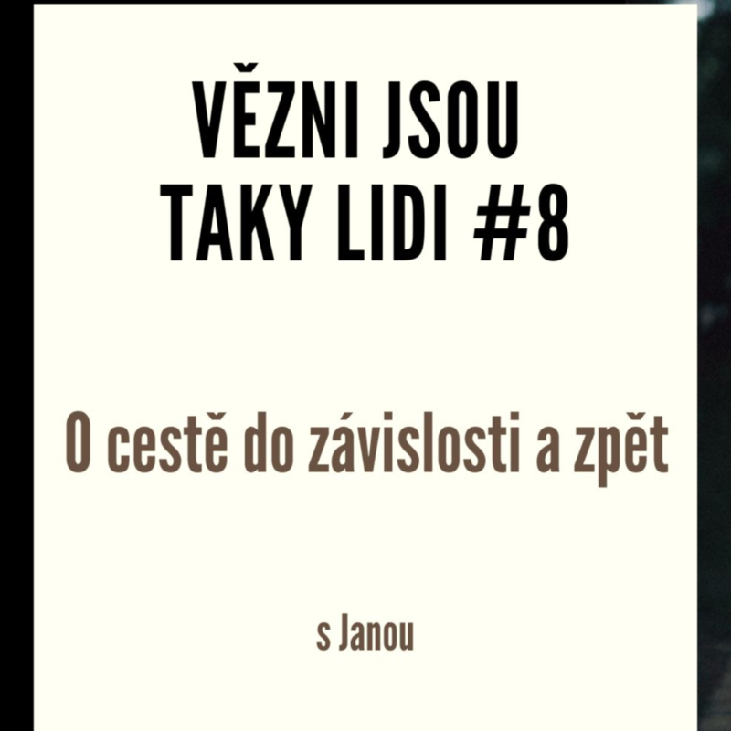 Obrázek epizody Vězni jsou taky lidi #8 - O cestě do závislosti a zpět