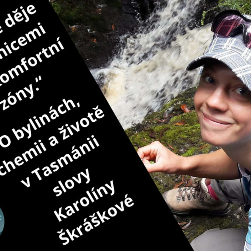 Obrázek epizody „Život se děje za hranicemi naší komfortní zóny.“  O bylinách, chemii a životě v Tasmánii  slovy  Karolíny Škráškové #43