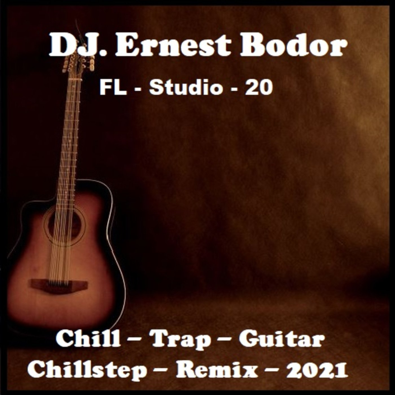 Obrázek epizody DJ. Ernest Bodor - FL Chill Trap Guitar Chillstep Remix 2021