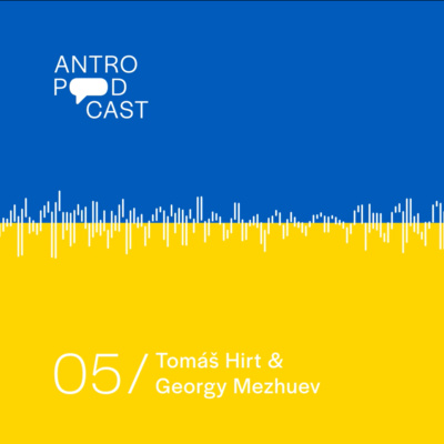 Obrázek epizody Můžou za to Rusové? Nacionalismus v ukrajinsko-ruské válce - Tomáš Hirt a Georgy Mezhuev