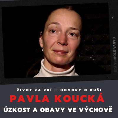 Obrázek epizody ÚZKOSTI A OBAVY VE VÝCHOVĚ – PAVLA KOUCKÁ
