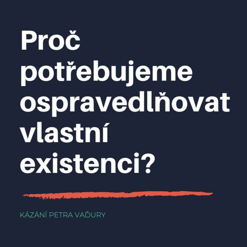 Obrázek epizody Proč potřebujeme ospravedlňovat vlastní existenci?