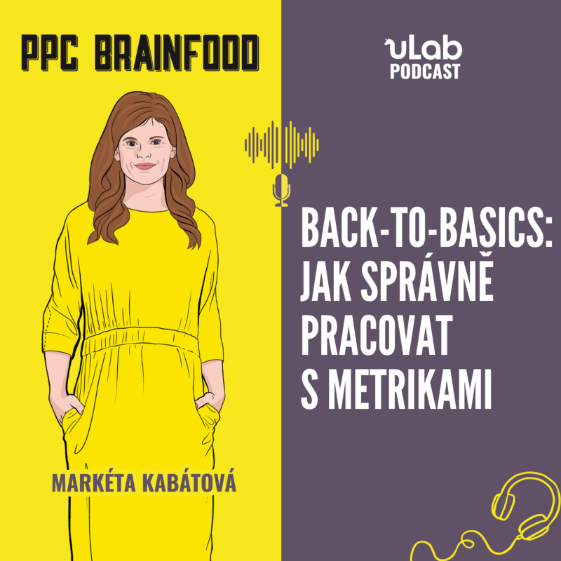 Obrázek epizody PPC Brainfood: Back-to-basics | Jak správně pracovat s metrikami | uLab podcast