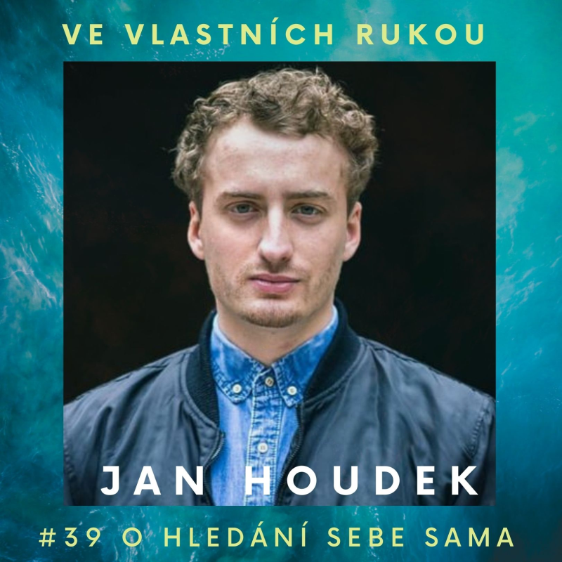 Obrázek epizody #39 Jan Houdek o hledání sebe sama, životním resetu po ztrátě maminky i škodlivosti kariérního poradenství