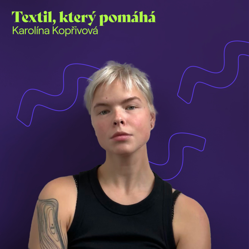 Obrázek epizody Karolína Kopřivová: Textil, který pomáhá