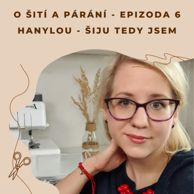 Obrázek epizody Epizoda 6 - Hanylou - Šiju tedy jsem