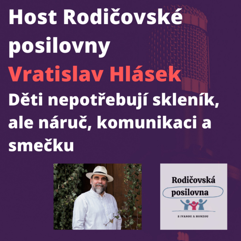 Obrázek epizody Děti nepotřebují skleník, ale náruč, komunikaci a smečku - Vratislav Hlásek - Host Rodičovské posilovny - 1. díl