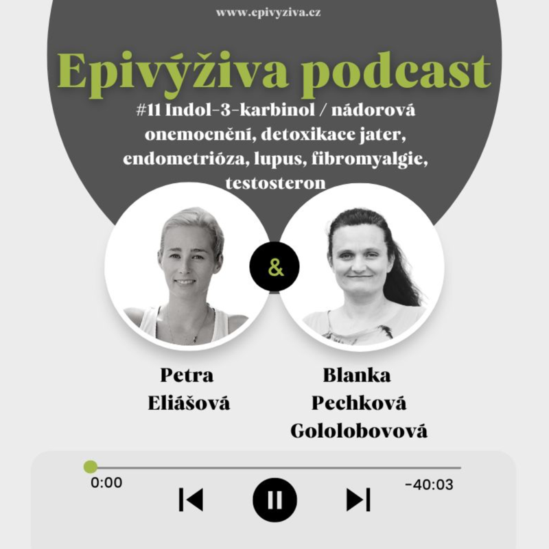 Obrázek epizody #11 Indol-3-karbinol / nádorová onemocnění, detoxikace jater, endometrioza, lupus, fibromyalgie, testosteron, epigenetika / EPIVÝŽIVA podcast