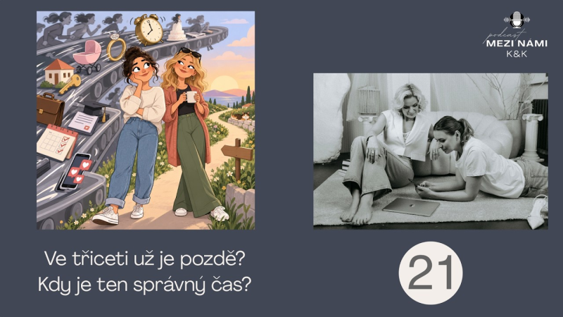 Obrázek epizody Mezi námi K&K (21) - Ve třiceti už je pozdě? Kdy je ten správný čas