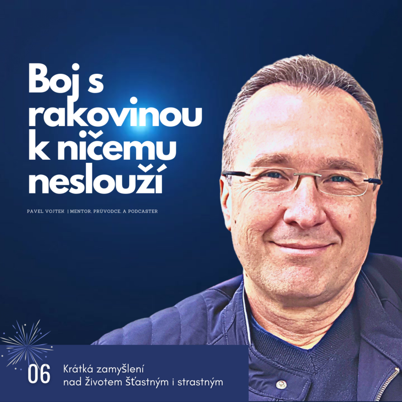 Obrázek epizody Boj s rakovinou k ničemu neslouží. (Krátká zamyšlení nad životem šťastným i strastným, č.6)