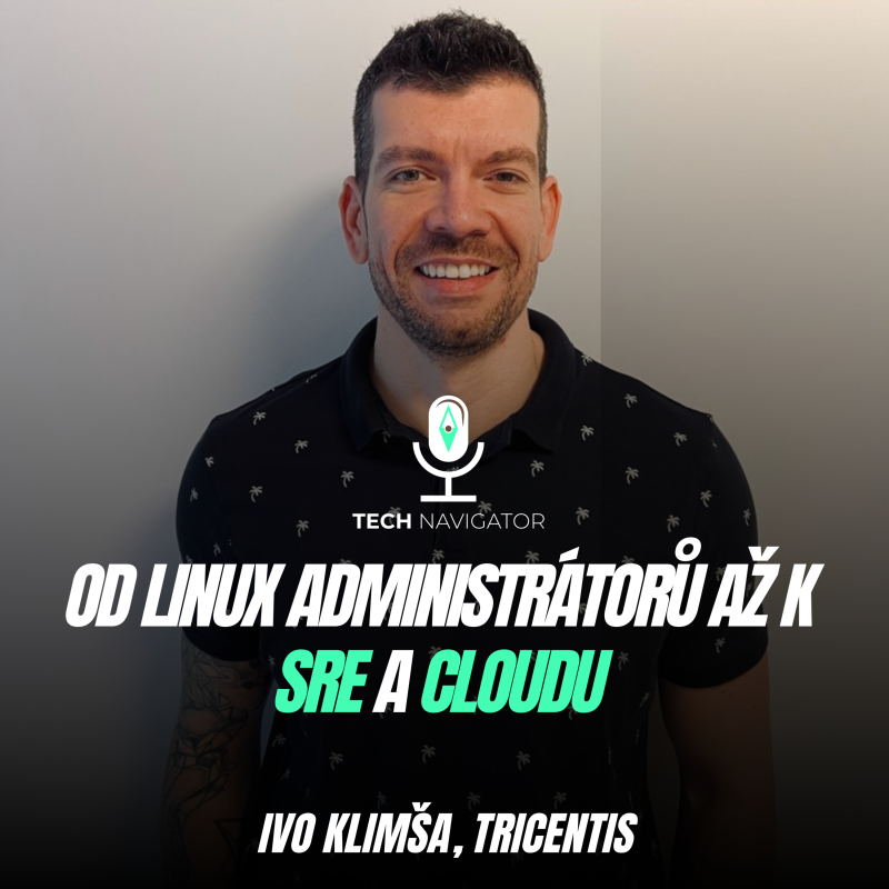 Obrázek epizody Od tradičního IT a Linux administrátorů až k SRE a cloudu s Ivo Klimšou z Tricentisu
